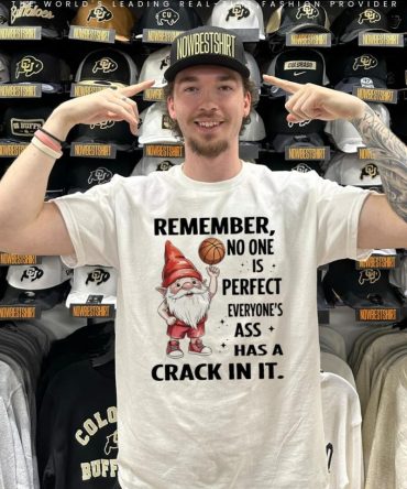 Gnome Basketball Remember No One Is Perfect Everyone'S Ass Has A Crack In It Shirt