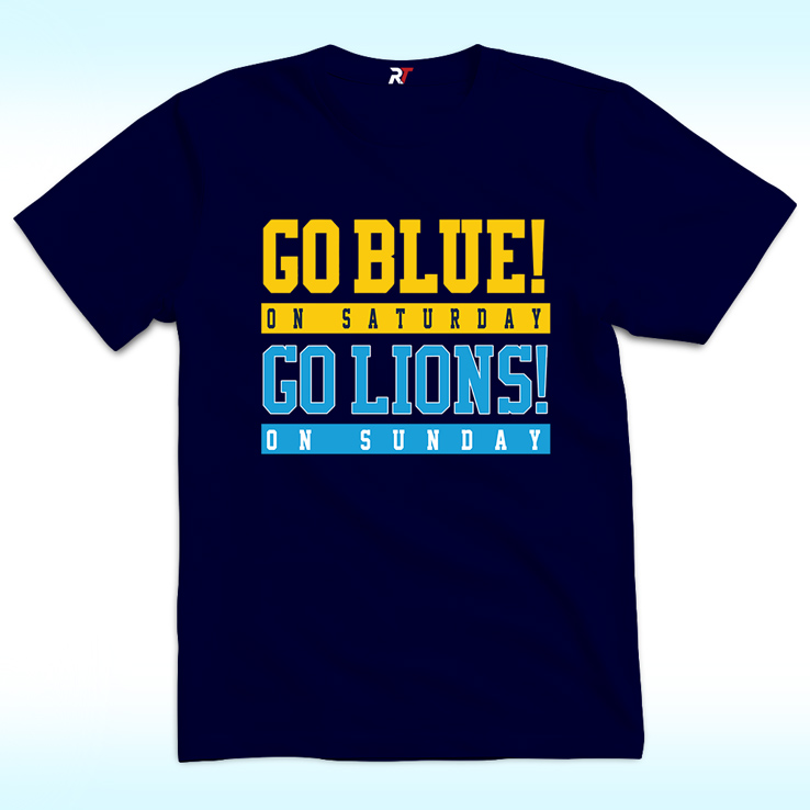 Go Blue! On Saturday, Go Lions On Sunday Shirt