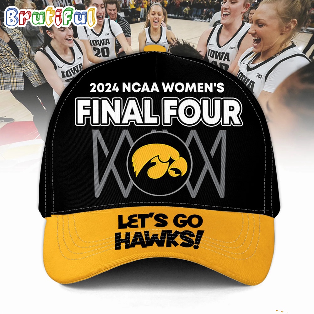 Iowa Hawkeyes 2024 Women’S Basketball Final Four Hat, Let'S Go Hawks Cap