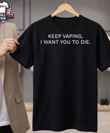 Keep Vaping I Want You To Die Unisex Shirt