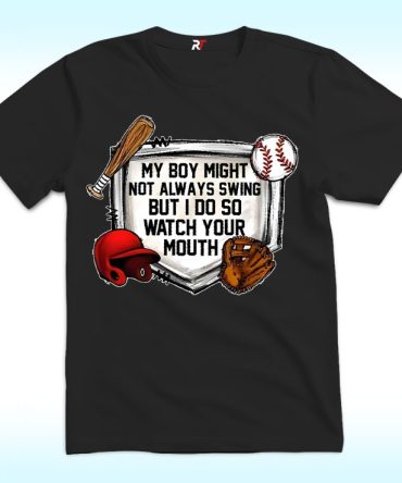 My Boy Might Not Always Swing But I Do So Watch Your Mouth Shirt