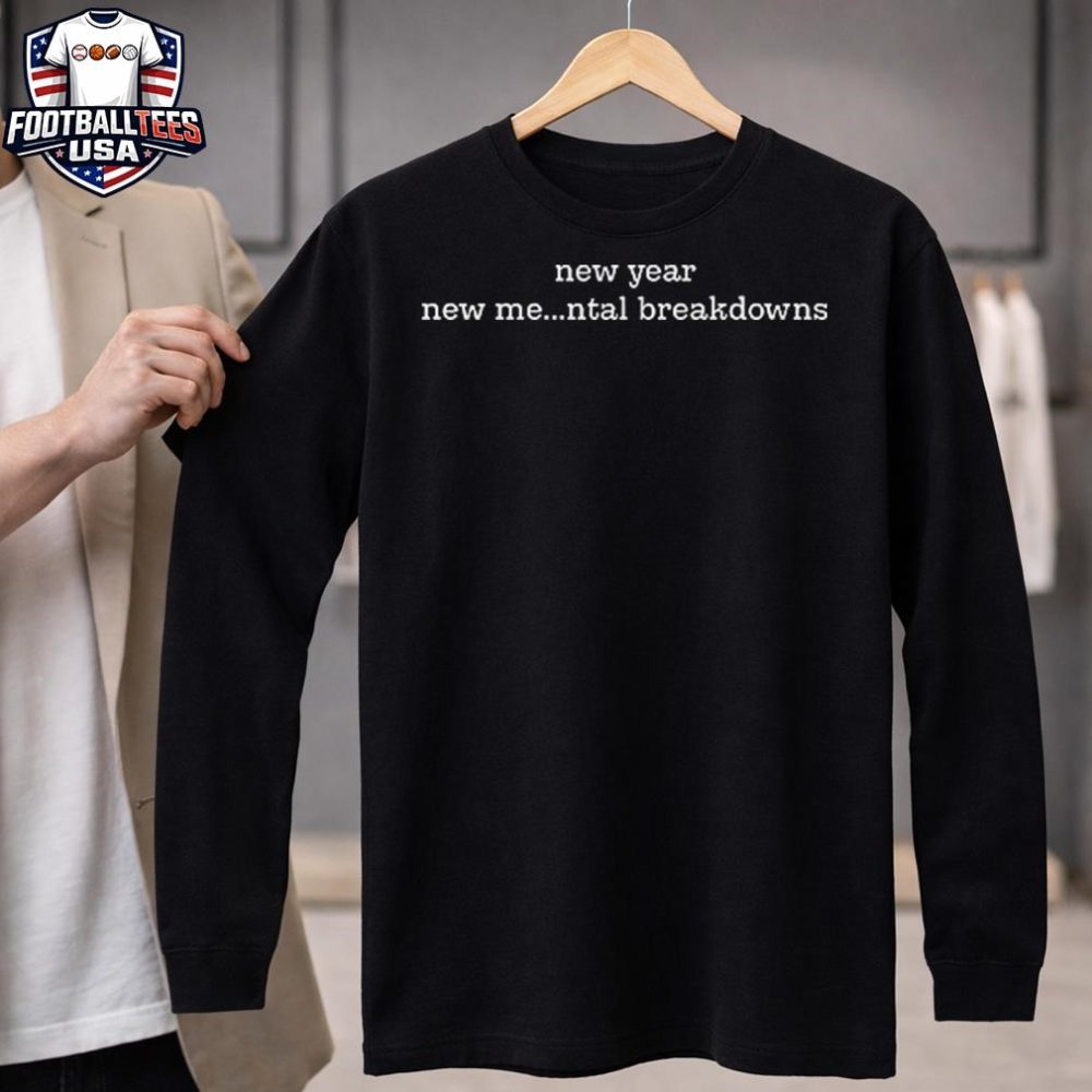 New Year New Me Mental Breakdowns Unisex Shirt - Image 4