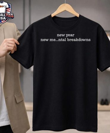 New Year New Me Mental Breakdowns Unisex Shirt