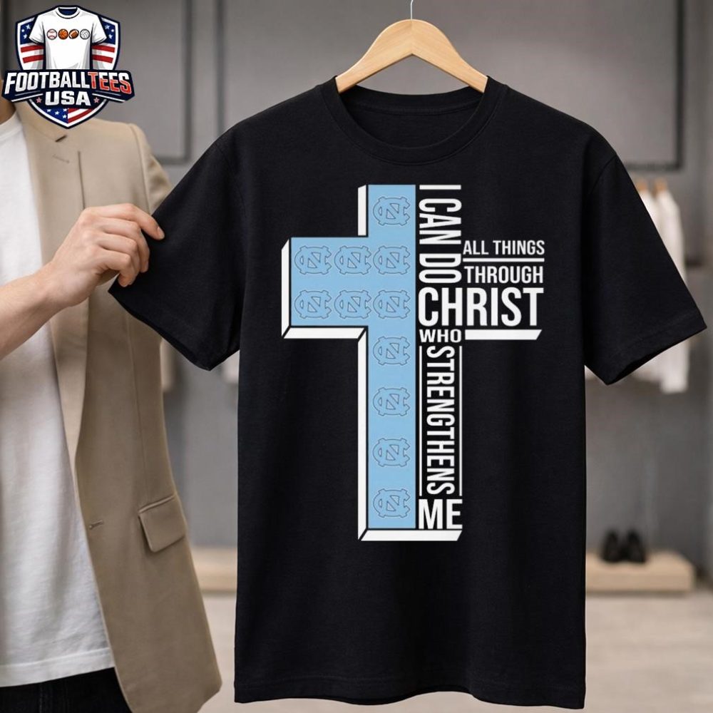 North Carolina Tar Heels I Can Do All Things Through Christ Who Strengthens Me Cross 2026 Unisex Shirt