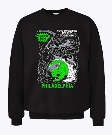 Now Or Never We Fly Together Under Dog Philadelphia Sweatshirt
