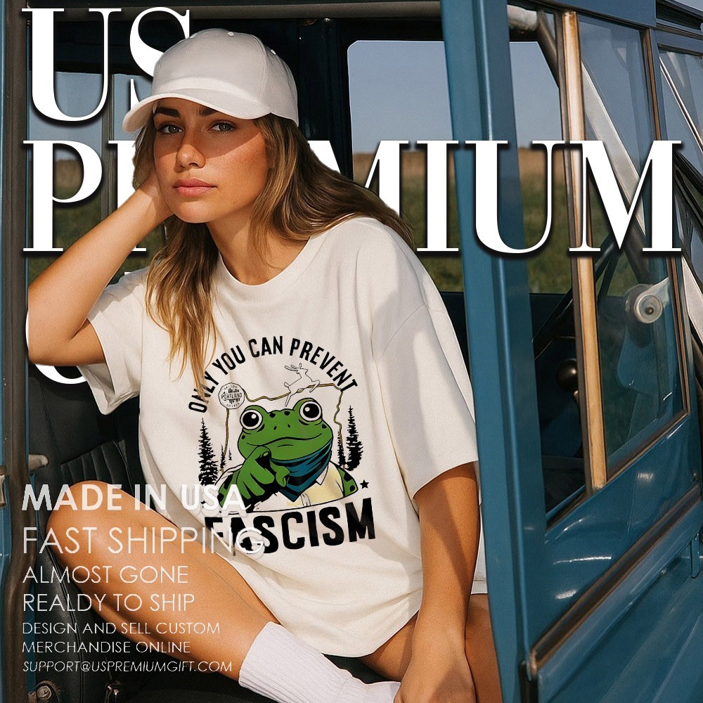 Only You Can Prevent Fascism Portland Frog Protest Shirt