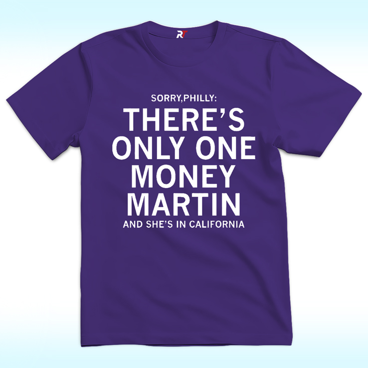 Sorry Philly There’S Only One Money Martin And She’S In California Shirt