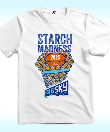 Starch Madness Big Sky Conference 2025 T Shirt Sweatshirt Hoodie