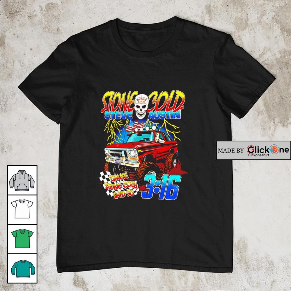 Stone Cold Steve Austin Cause Stone Cold Said So 3 16 Truck Shirt
