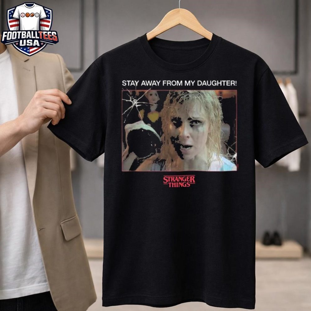 Stranger Things 5 Merchandise Karen Wheeler Stay Away From My Daughter Shirt