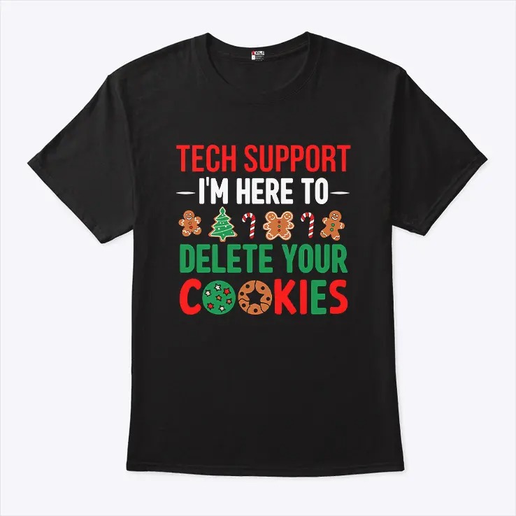 Tech Support I'M Here To Delete Your Cookies Shirt