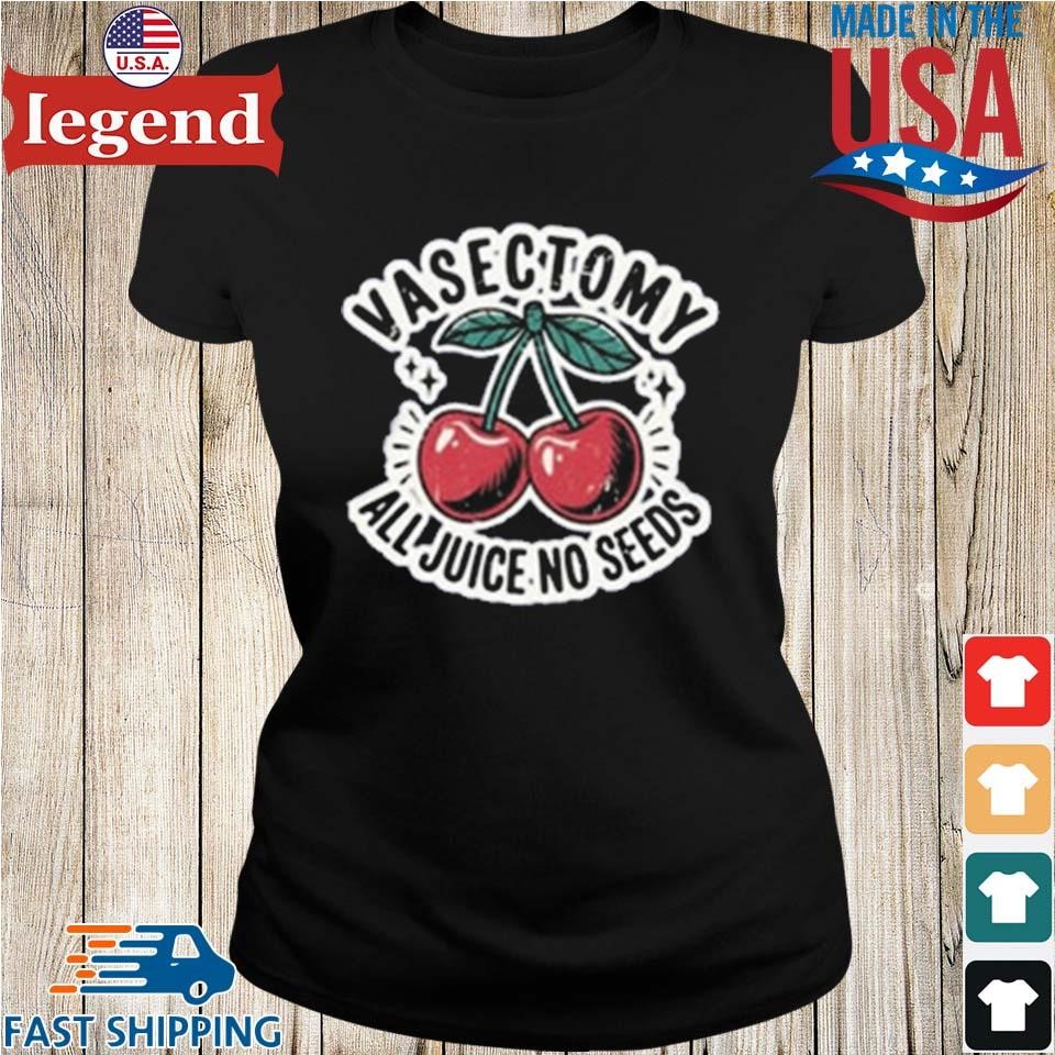 Vasectomy All Juice No Seeds T-Shirt - Image 3