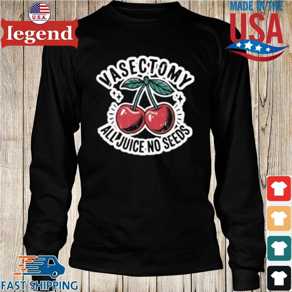 Vasectomy All Juice No Seeds T-Shirt - Image 4