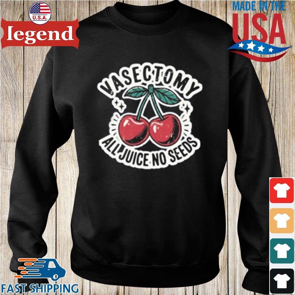 Vasectomy All Juice No Seeds T-Shirt - Image 5