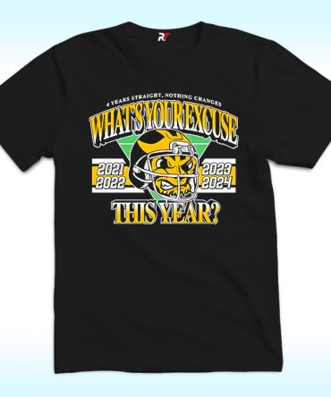 What’S Your Excuse This Year Michigan Win Ohio 4 Years Straight Shirt