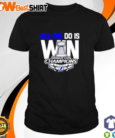 All We Do Is Win Stanley Cup Champions 2021 Tampa Bay Lightning Shirt
