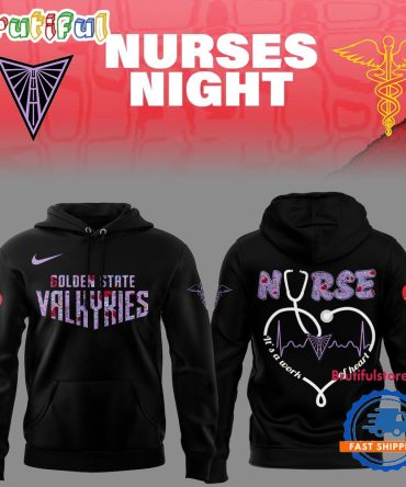 Golden State Valkyries Wnba X Nurses Night 2025 3D Print Hoodie Shirt