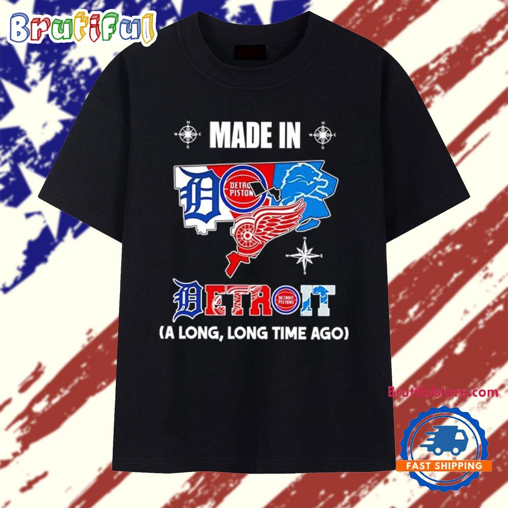 Made In Detroit A Long Long Time Ago State T Shirt