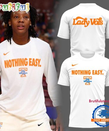 Nothing Easy Tennessee Lady Volunteers Basketball 2025 T Shirt