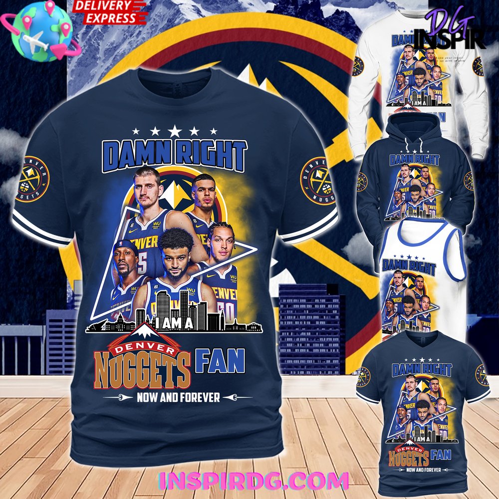 Damn Right Denver Nuggets Fan Limited Edition Shirt