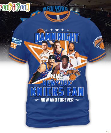 Damn Right I Am A New York Knicks Fan Forever 3D Shirt
