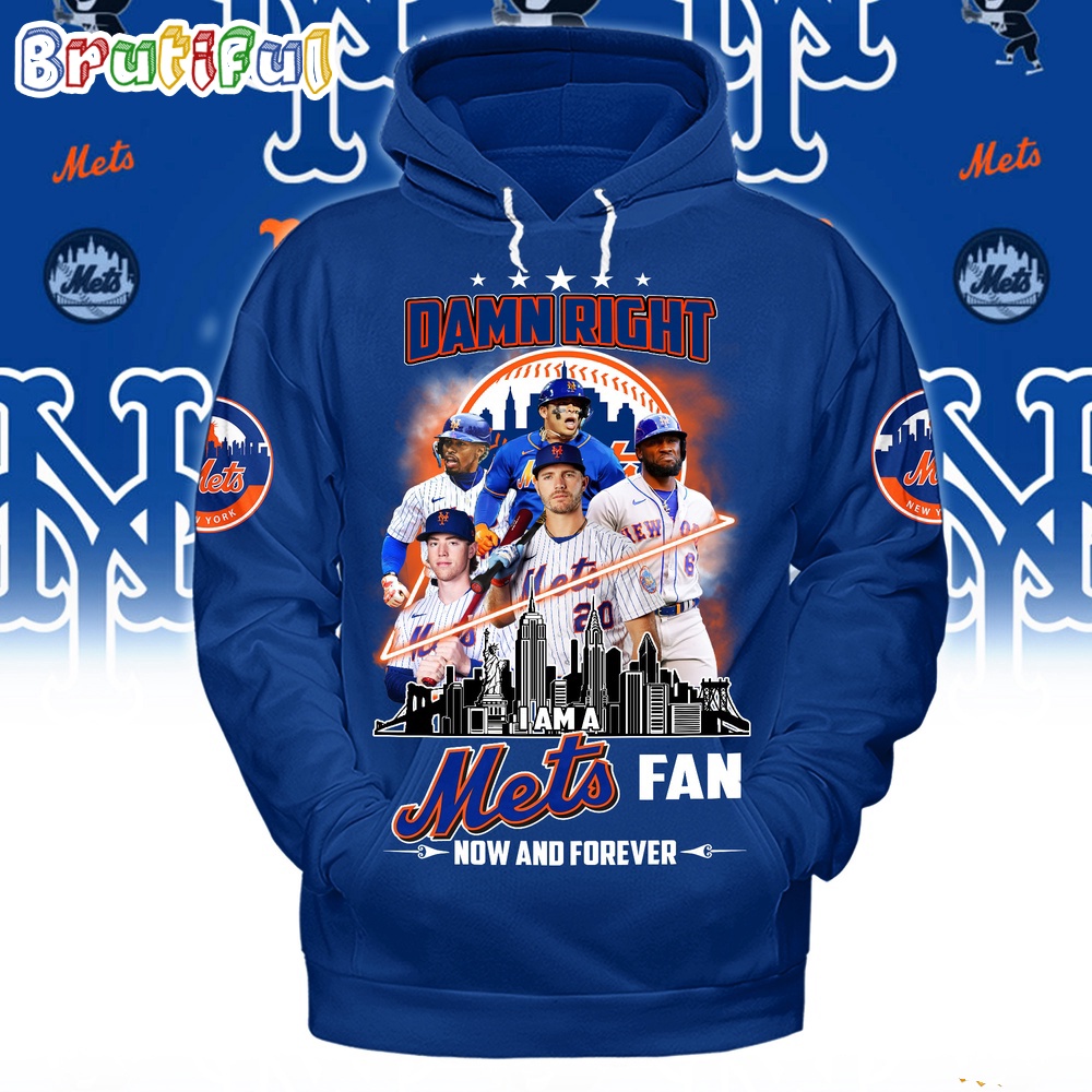 Damn Right I Am A New York Mets Fan Forever Hoodie