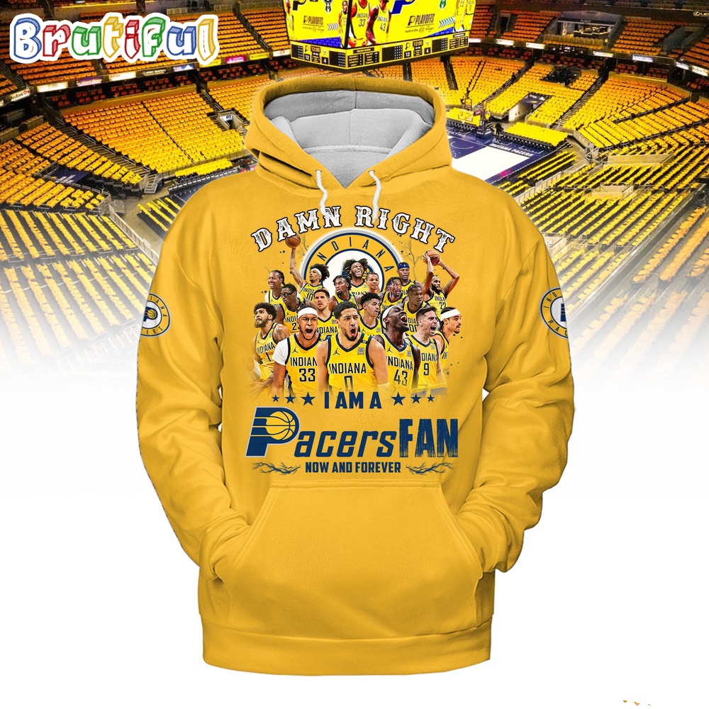 Damn Right I Am A Pacers Fan Forever Hoodie Shirt