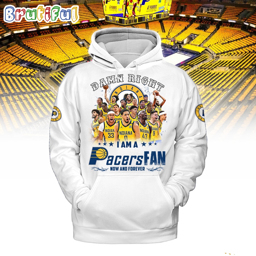 Damn Right I Am A Pacers Fan Forever Hoodie