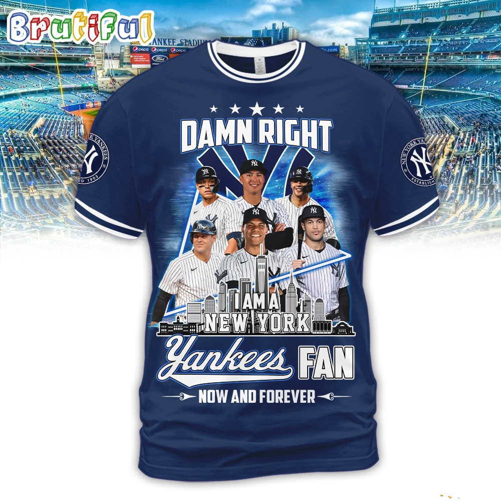 Damn Right New York Yankees Fan Forever 3D T Shirt