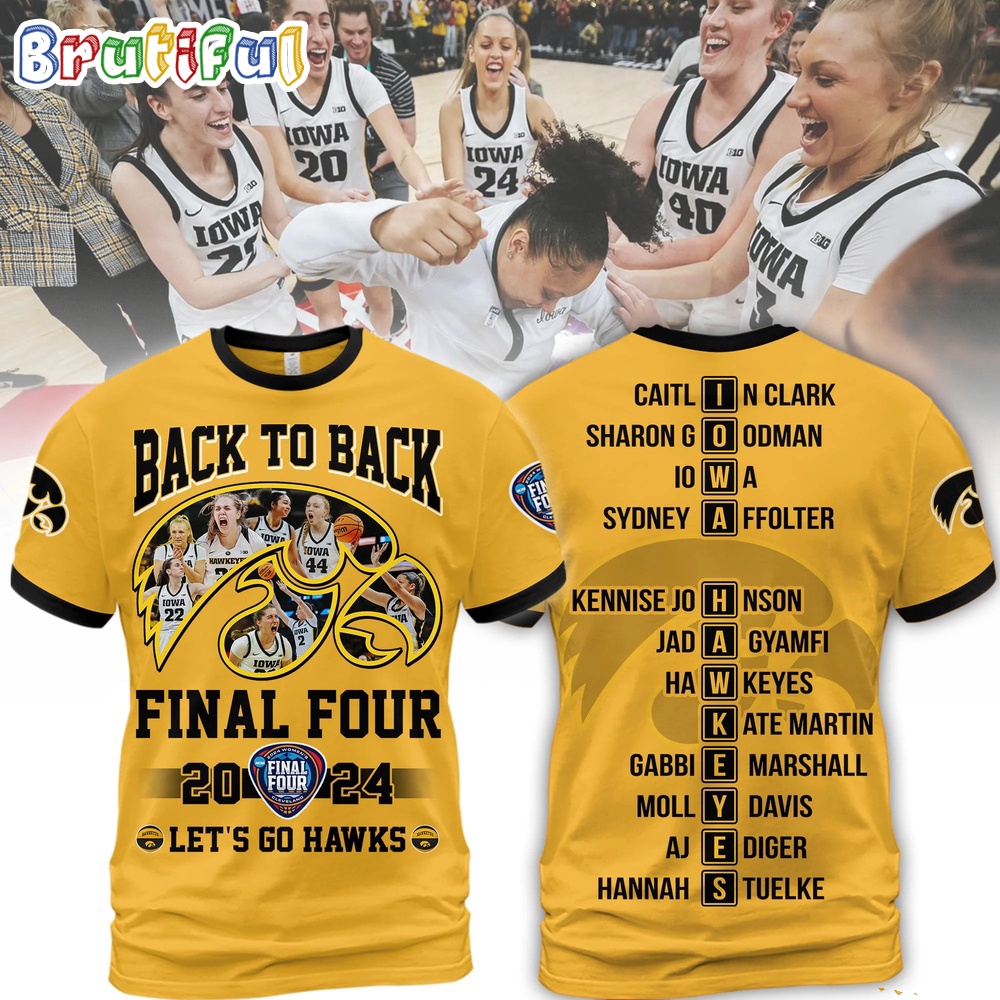 Iowa Hawkeyes Back To Back 2024 Women’S Basketball Final Four 3D Shirt, Let'S Go Hawks T Shirt