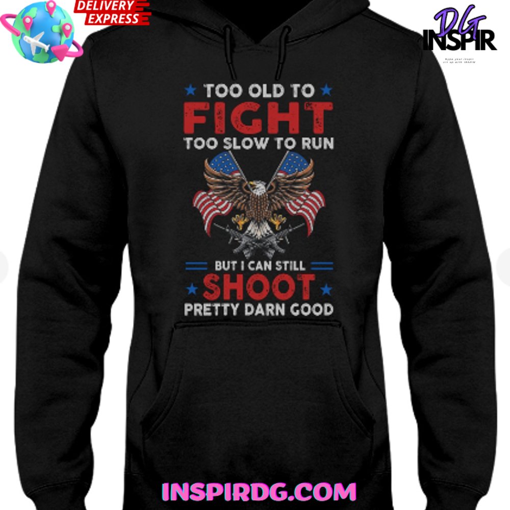 Too Old To Fight Too Slow To Run But I Can Still Shoot Shirt Tee - Image 3