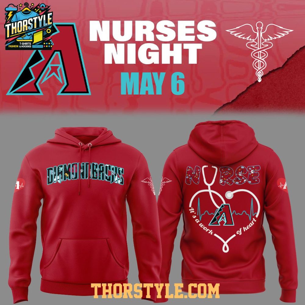 Arizona Diamondbacks Nurses Appreciation 2025 Work Of Heart Hoodie T-Shirt