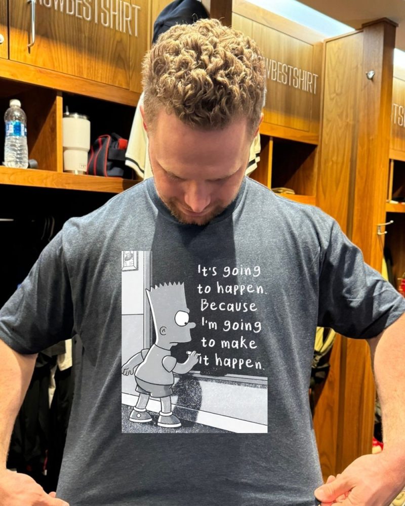 Bart Simpson It'S Going To Happen Because I'M Going To Make It Happen Shirt