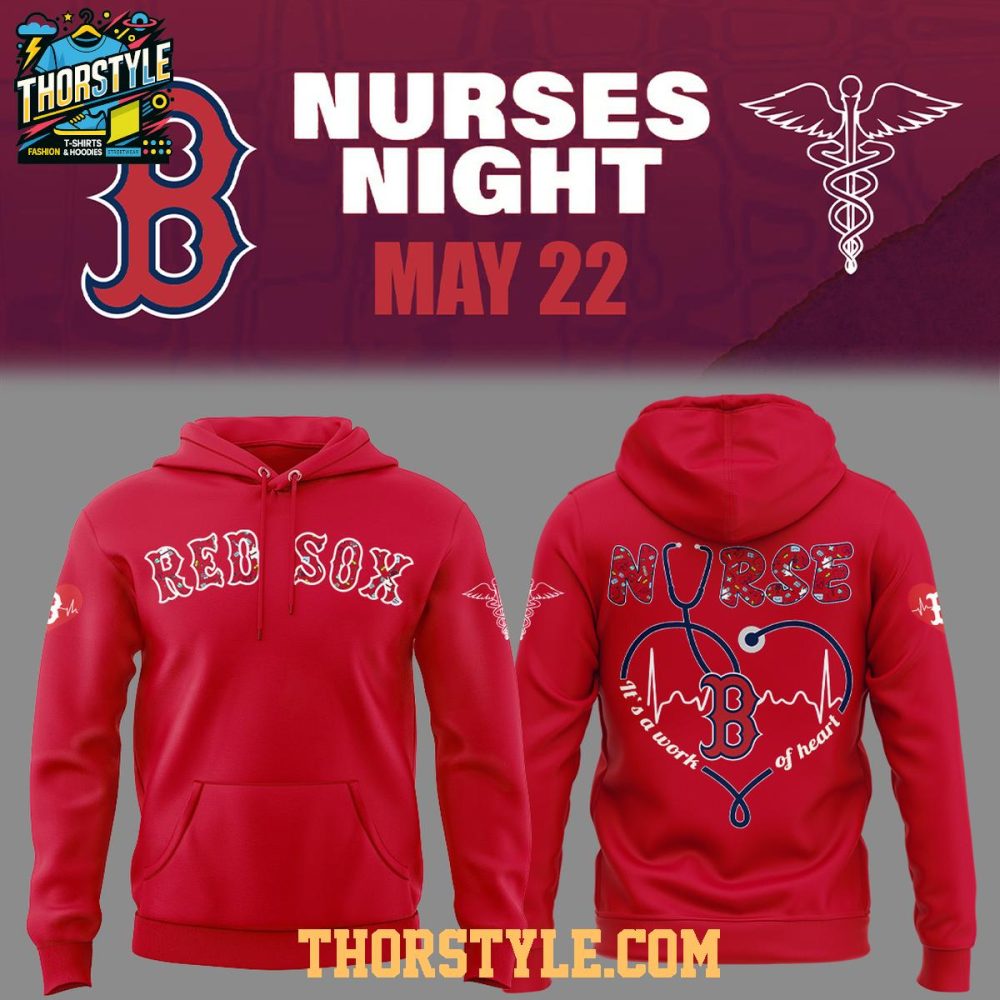 Boston Red Sox Nurses Appreciation 2025 Work Of Heart Hoodie T-Shirt
