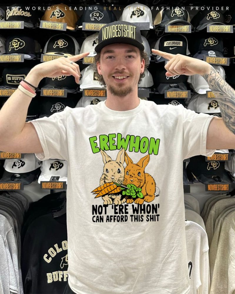 Bunny Erewhon Not 'Erewhon' Can Afford This Shit Shirt