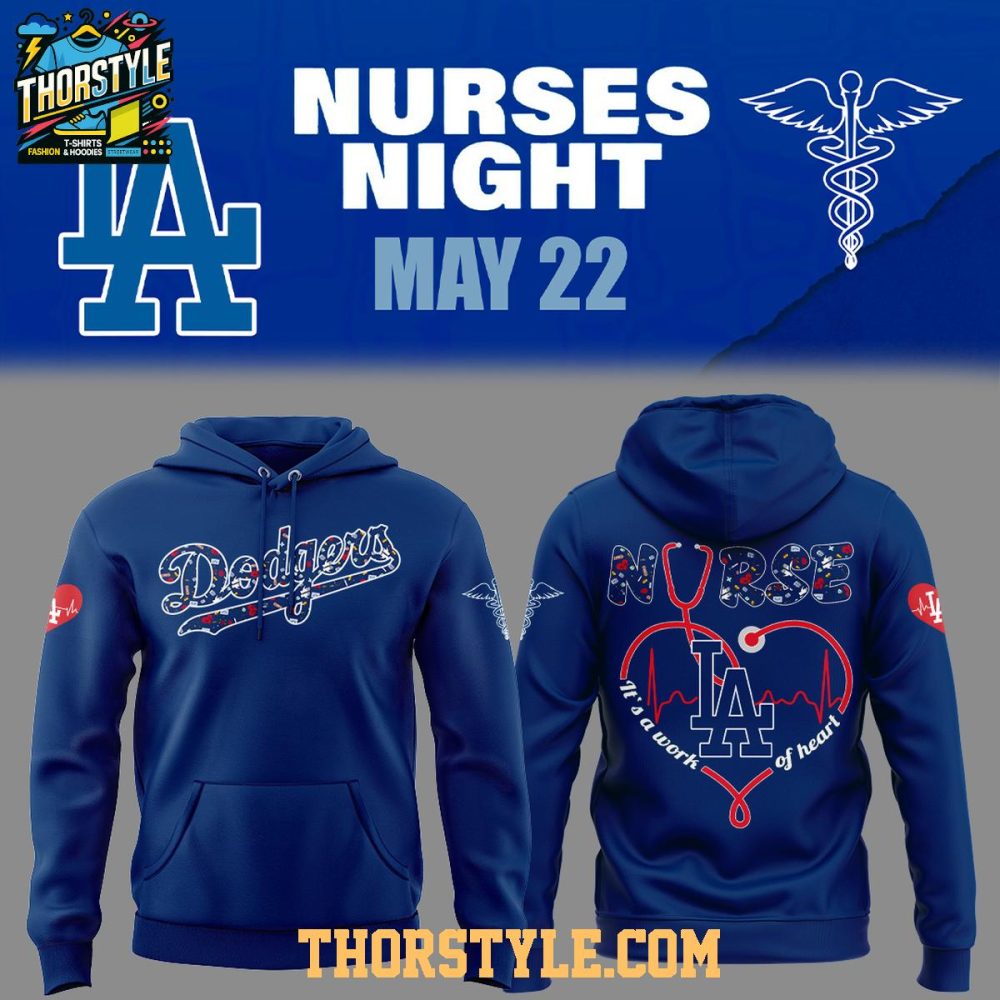 Los Angeles Dodgers Nurses Appreciation 2025 Work Of Heart Hoodie T-Shirt