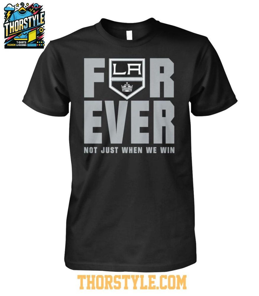 Los Angeles Kings Forever Fan 2025 Not Just When We Win Tshirt