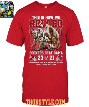 Oklahoma Sooners Beat Alabama 2025 This Is How We Rolled T-Shirt