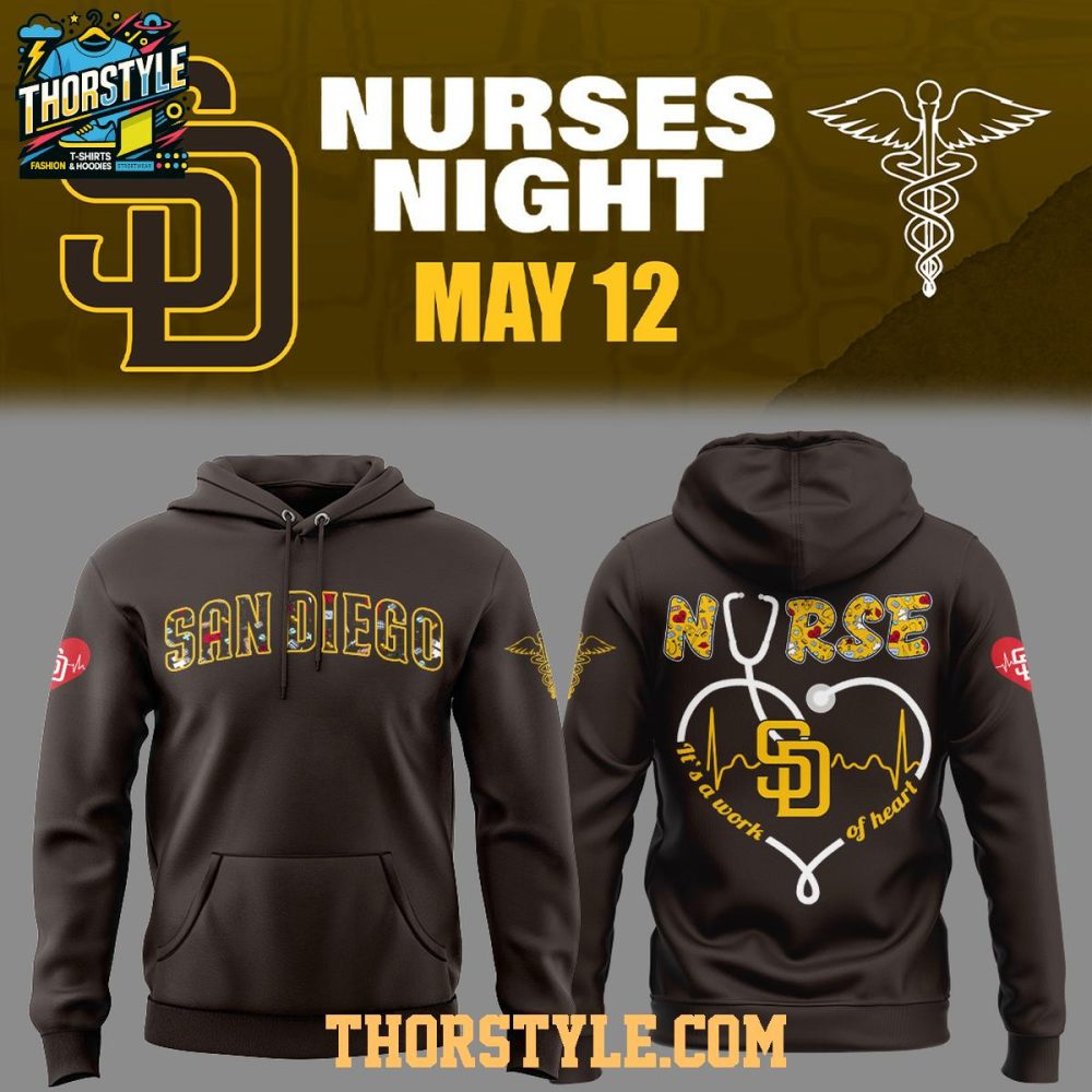 San Diego Padres Nurses Appreciation 2025 Work Of Heart Hoodie T-Shirt