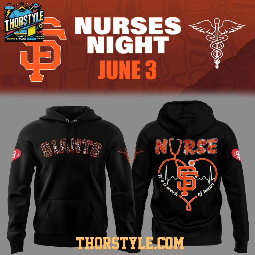 San Francisco Giants Nurses Appreciation 2025 Work Of Heart Hoodie T-Shirt