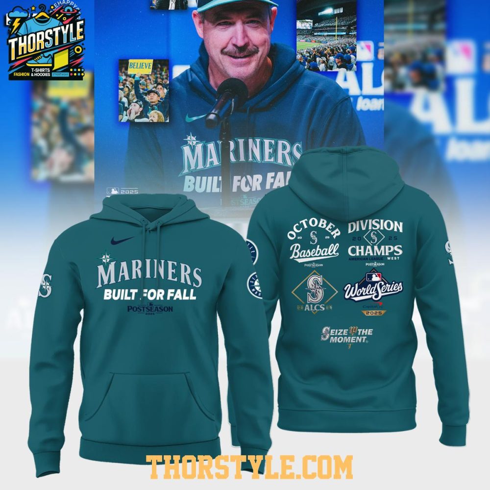 Seattle Mariners Built For Fall Post-Season 2025 Seize The Moment Champions Hoodie T-Shirt
