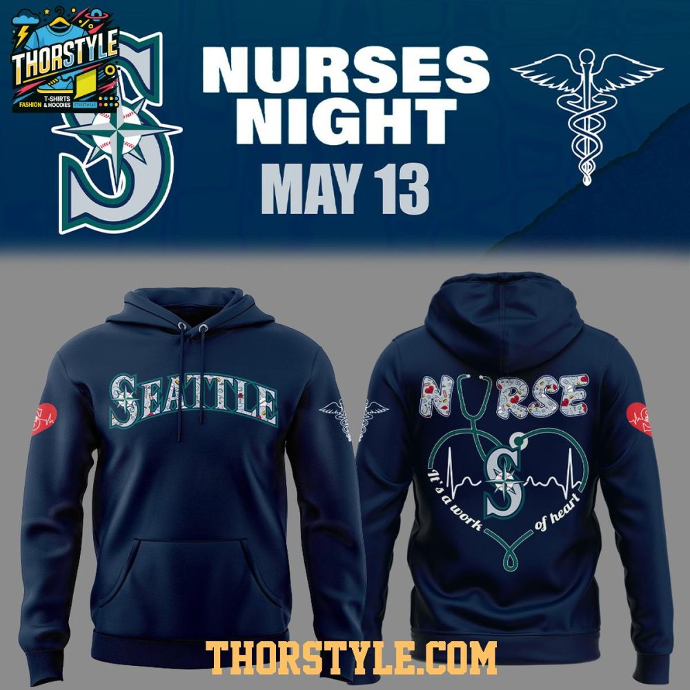 Seattle Mariners Nurses Appreciation 2025 Work Of Heart Hoodie T-Shirt