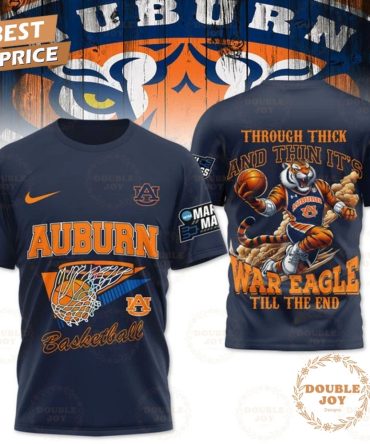 Auburn Tigers Basketball Through Thick And Thin It'S War Eagle Till The End Limited Edition T-Shirt, Hoodie