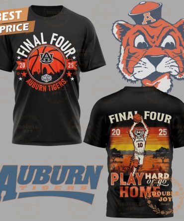 Auburn Tigers Final Four 2025 Play Hard Of Go Home Limited Edition T-Shirt, Hoodie
