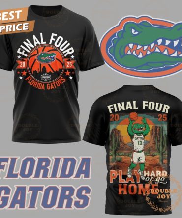 Florida Gators Final Four 2025 Play Hard Of Go Home Limited Edition T-Shirt, Hoodie