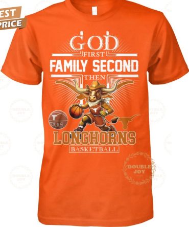 God First Family Second The Ncaa Texas Longhorns Basketball T-Shirt