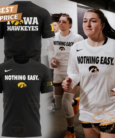 Iowa Hawkeyes Ncaa 2025 Nothing Easy. Special Edition T-Shirt, Hoodie