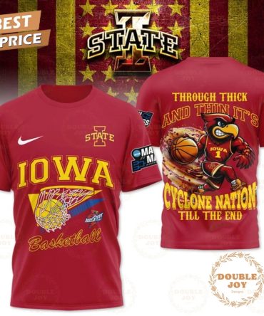 Iowa State Cyclones Basketball Through Thick And Thin It'S Cyclone Nation Till The End Limited Edition T-Shirt, Hoodie