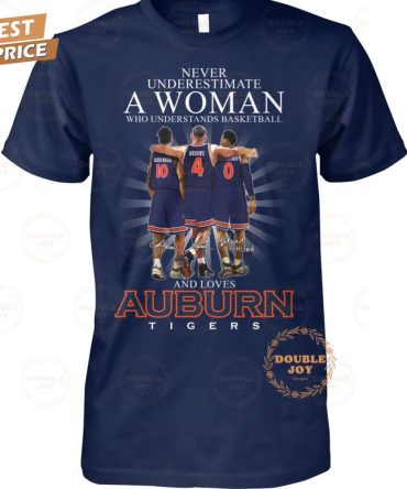 Never Underestimate A Woman Who Understands Basketball And Loves Auburn Tigers Ncaa Limited Edition T-Shirt