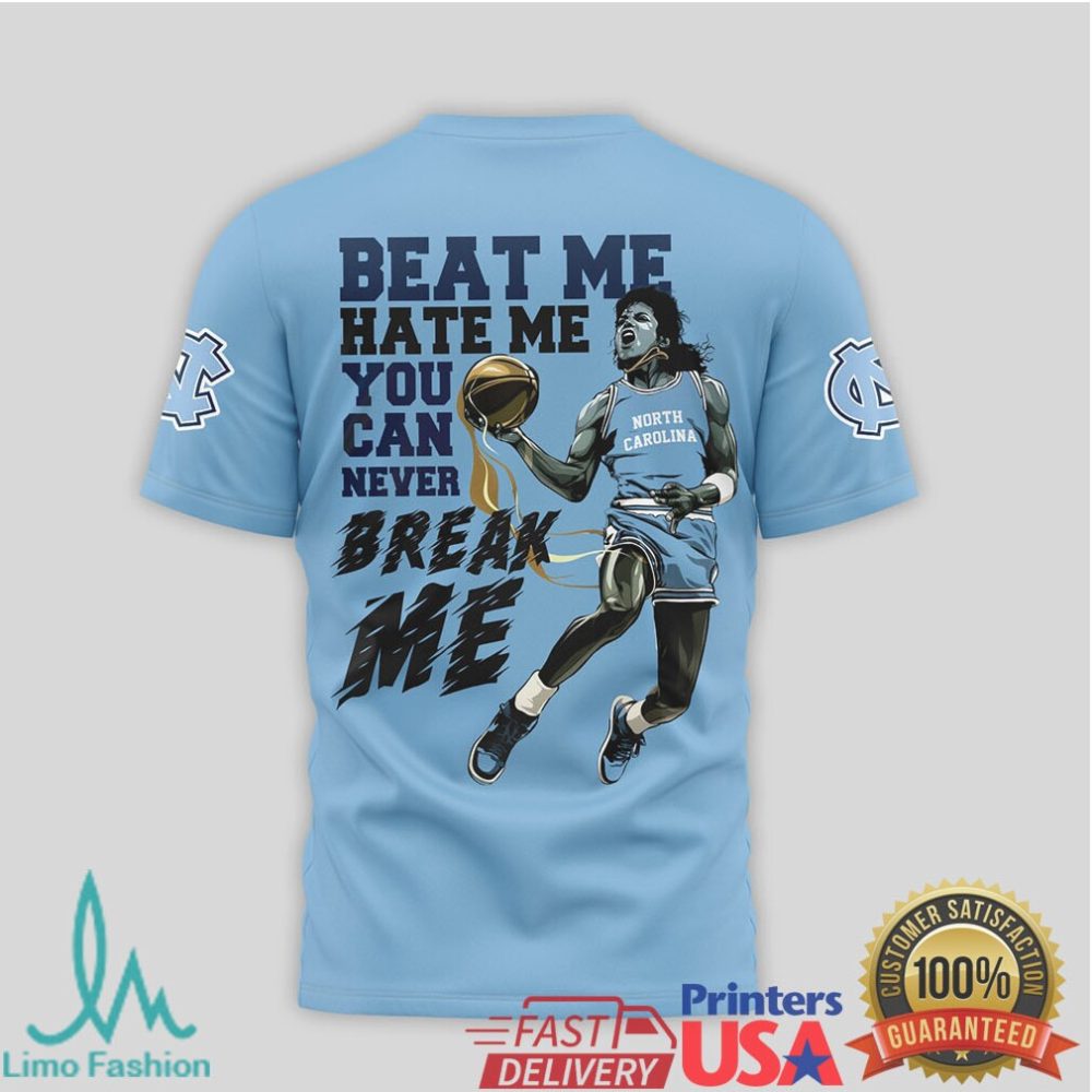 Beat Me Hate Me You Can Never Break Me North Carolina Tar Heels T Shirt - Image 2